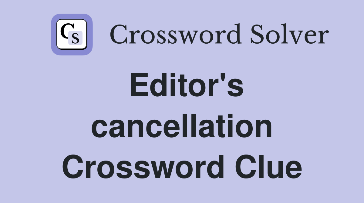 Editor's cancellation Crossword Clue