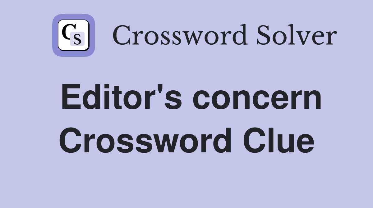 Editor's concern Crossword Clue