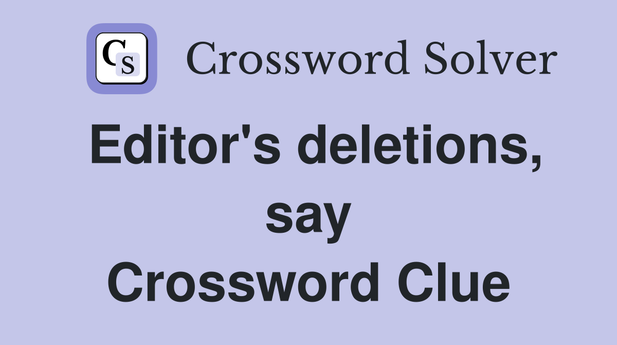 Editor's deletions, say Crossword Clue