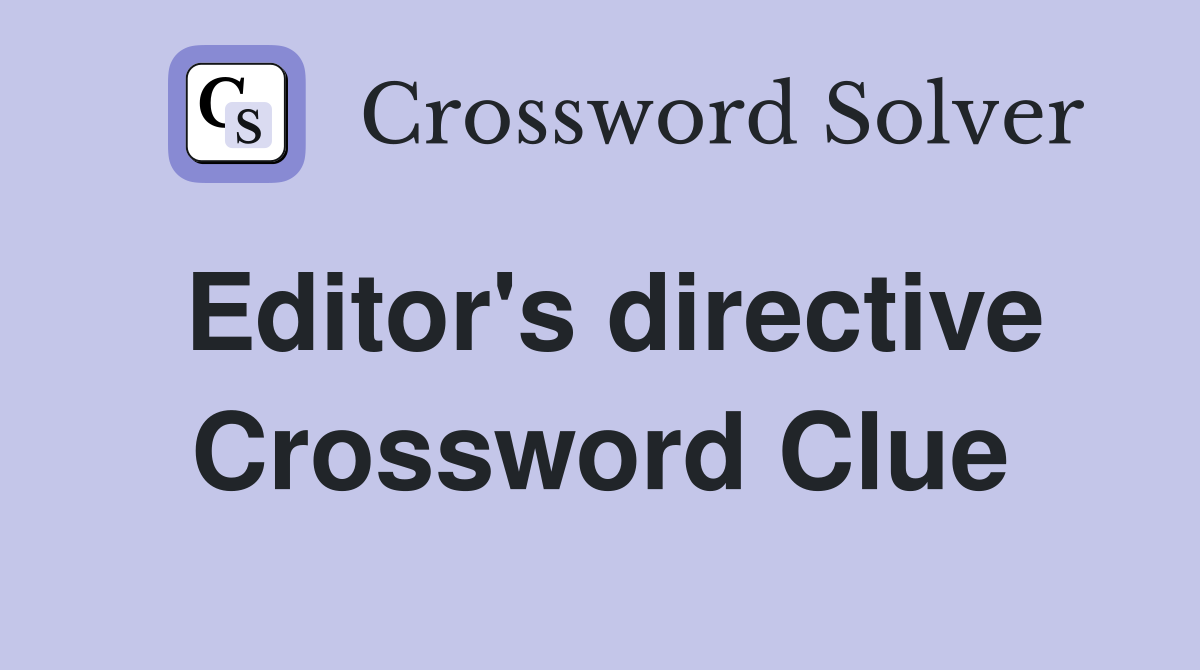Editor's directive Crossword Clue
