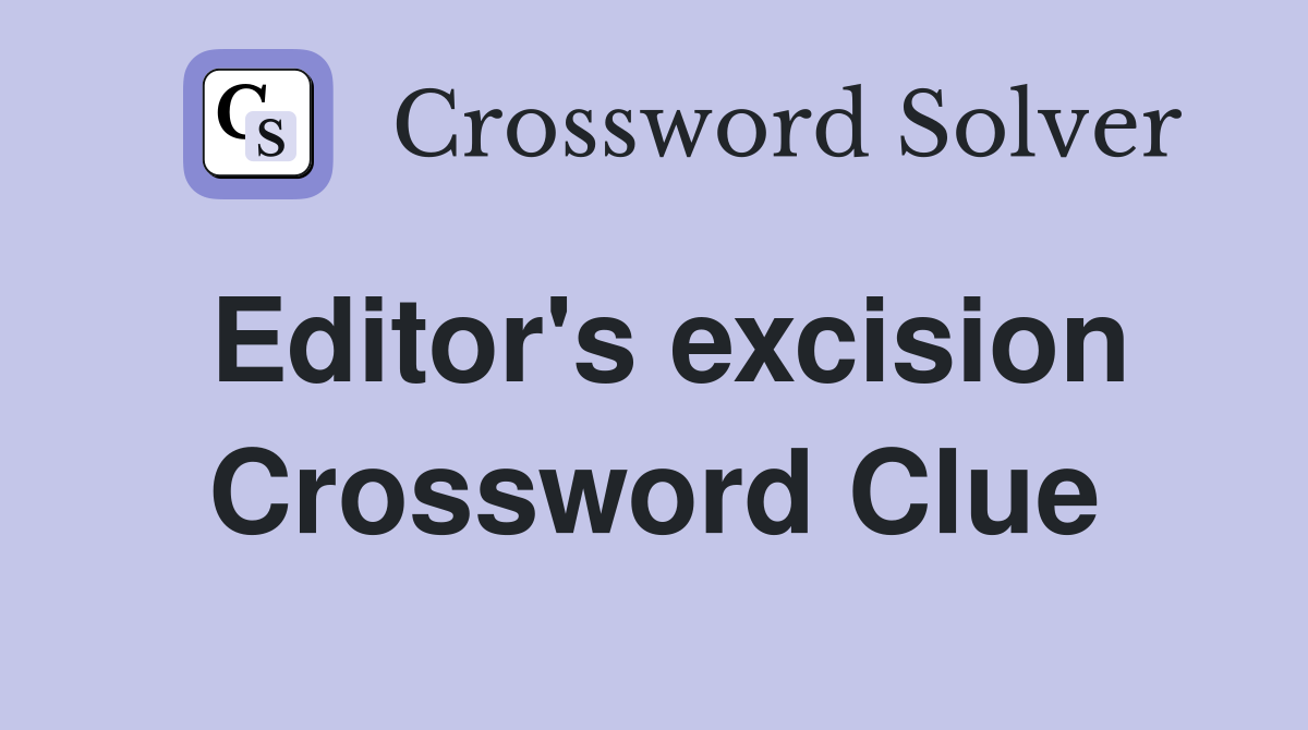 Editor's excision Crossword Clue