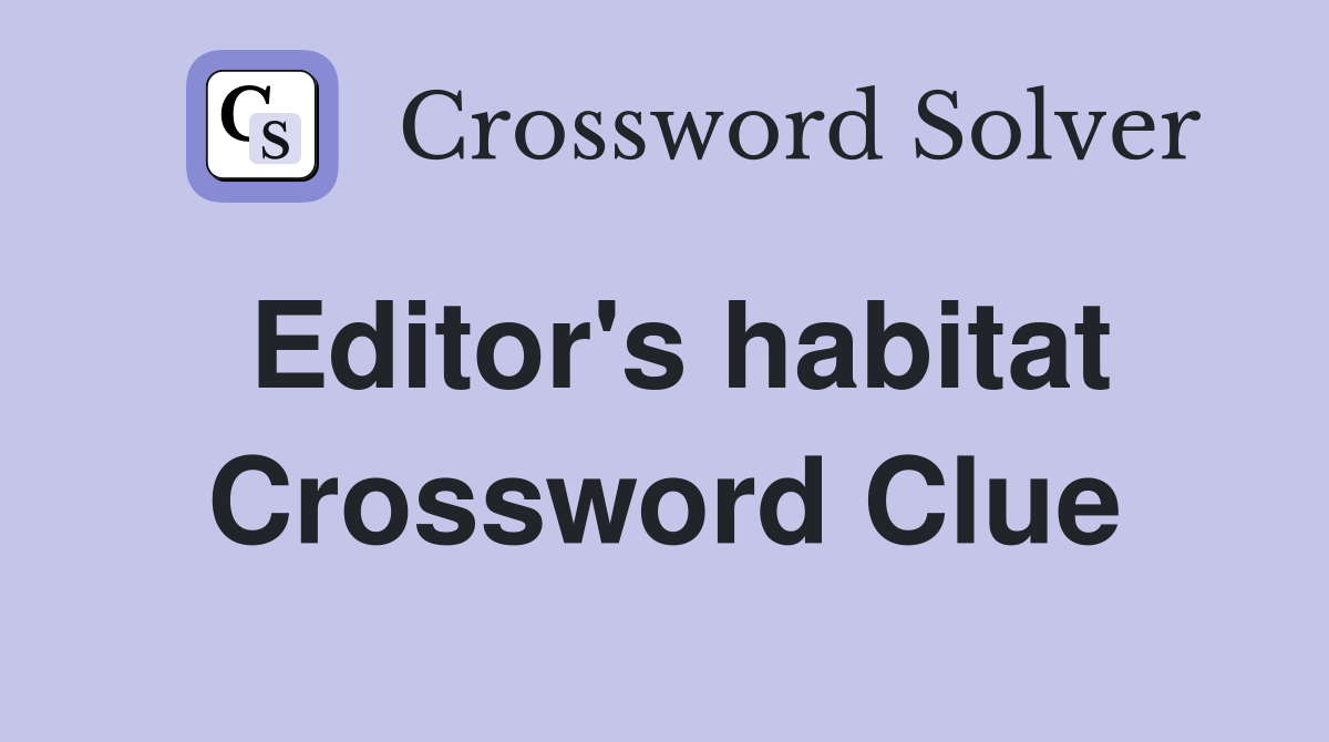 Editor's habitat Crossword Clue
