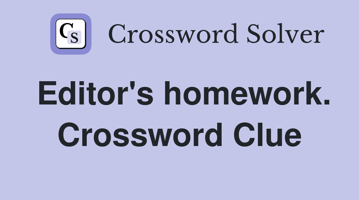 Editor's homework. Crossword Clue