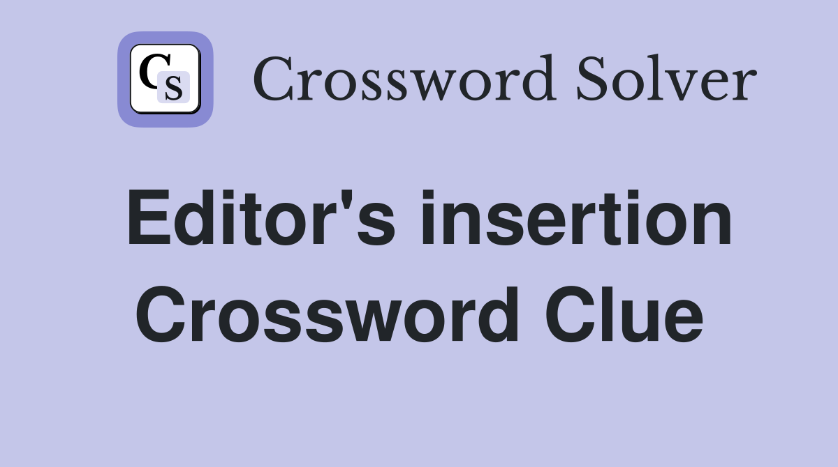 Editor's insertion Crossword Clue