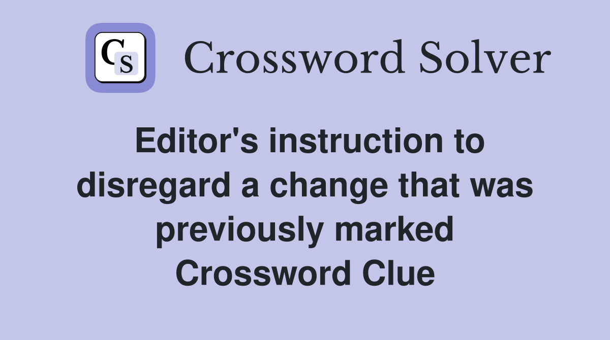 Editor's instruction to disregard a change that was previously marked Crossword Clue