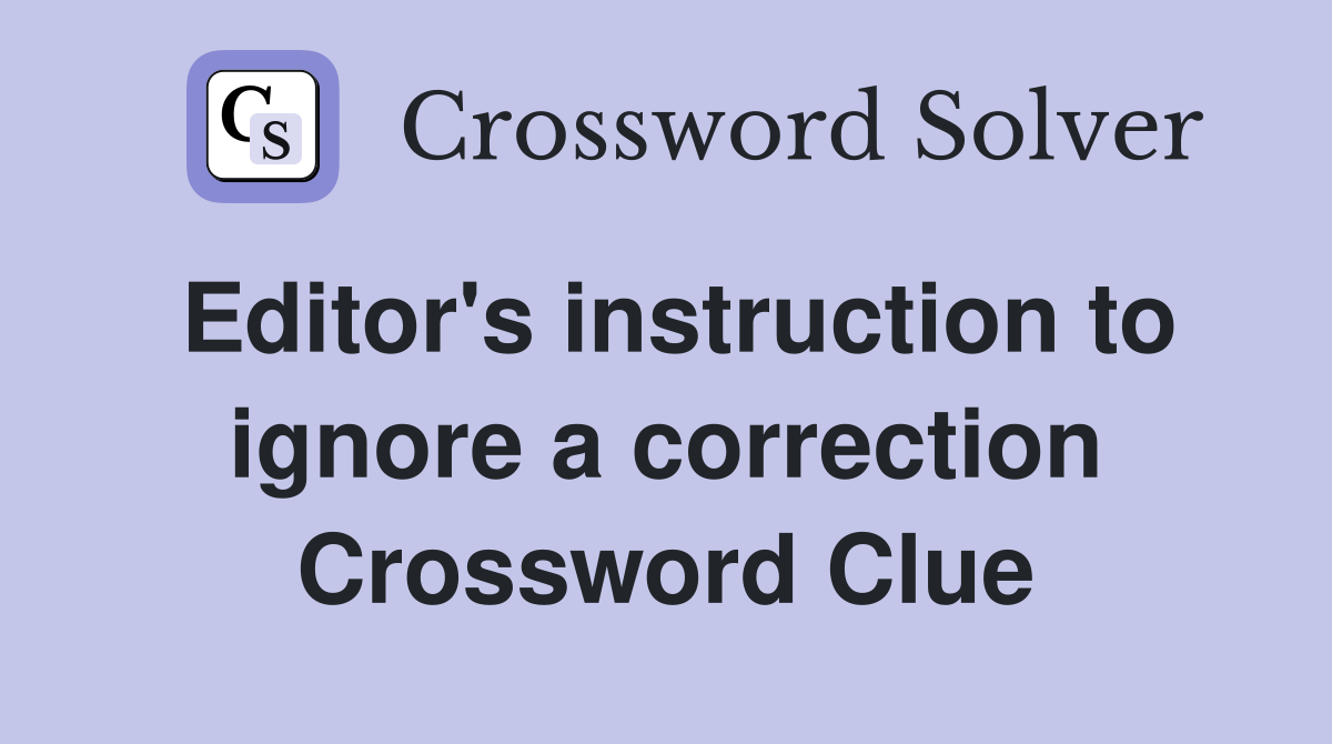 Editor's instruction to ignore a correction Crossword Clue