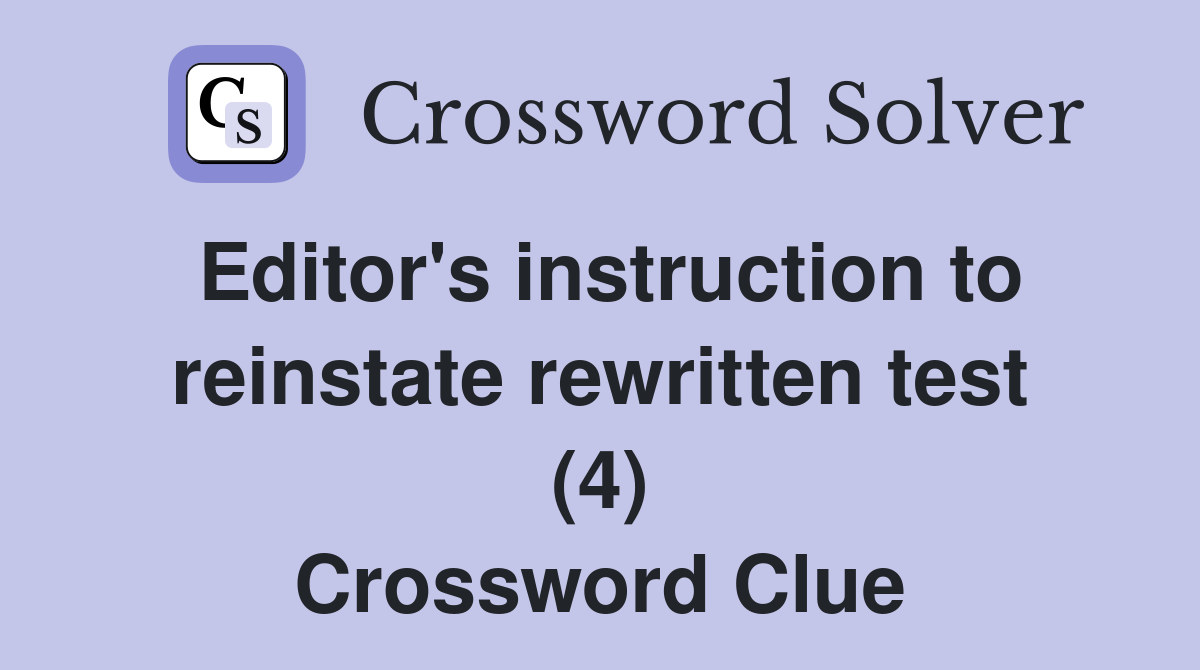 Editor's instruction to reinstate rewritten test (4) Crossword Clue