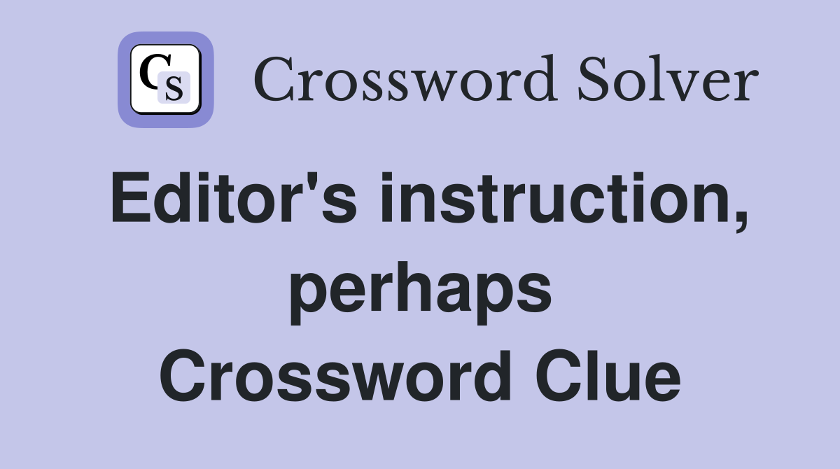 Editor's instruction, perhaps Crossword Clue