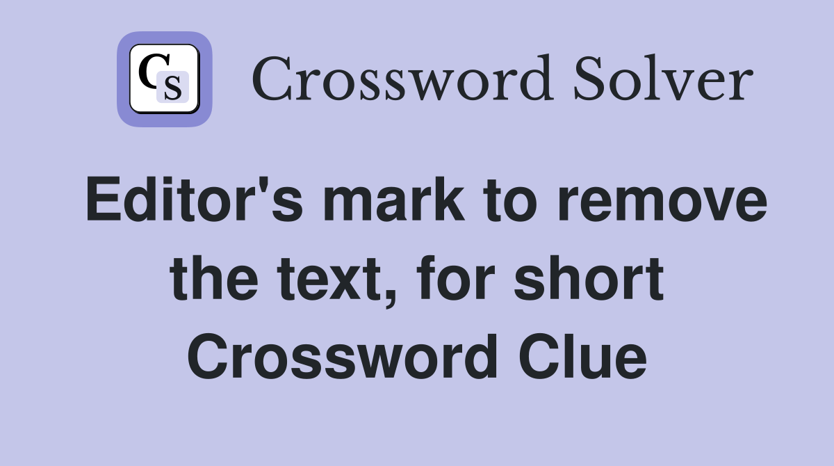 Editor's mark to remove the text, for short Crossword Clue