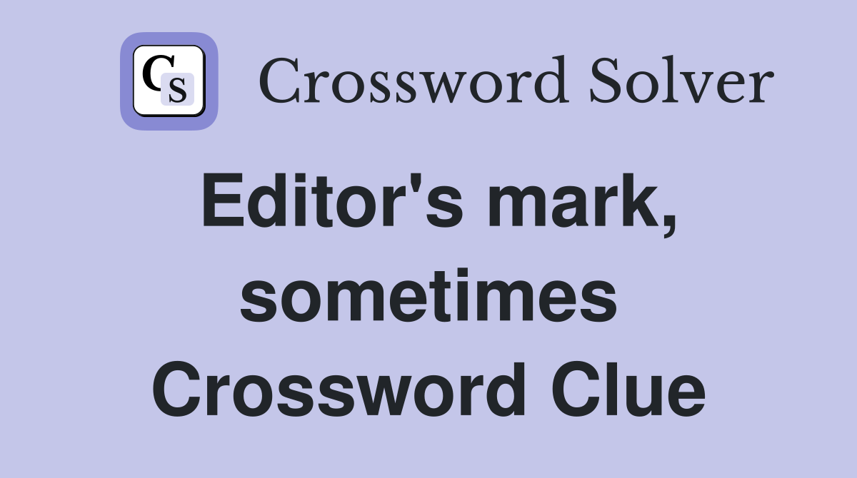Editor's mark, sometimes Crossword Clue