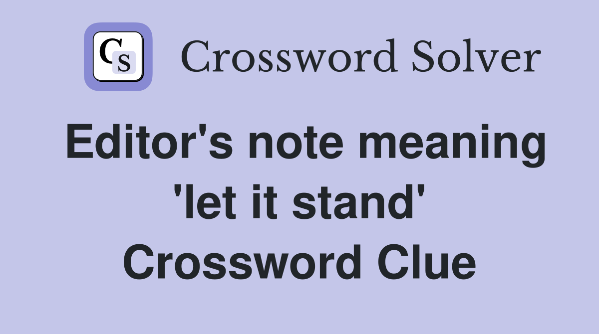 Editor's note meaning 'let it stand' Crossword Clue