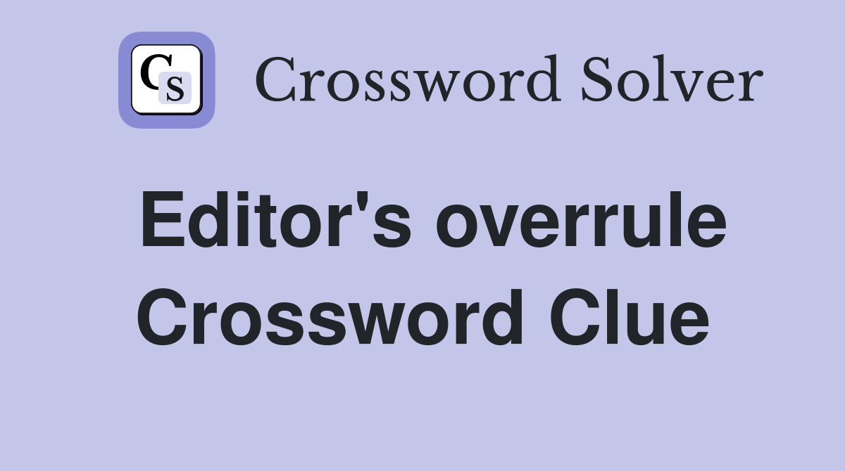 Editor's overrule Crossword Clue