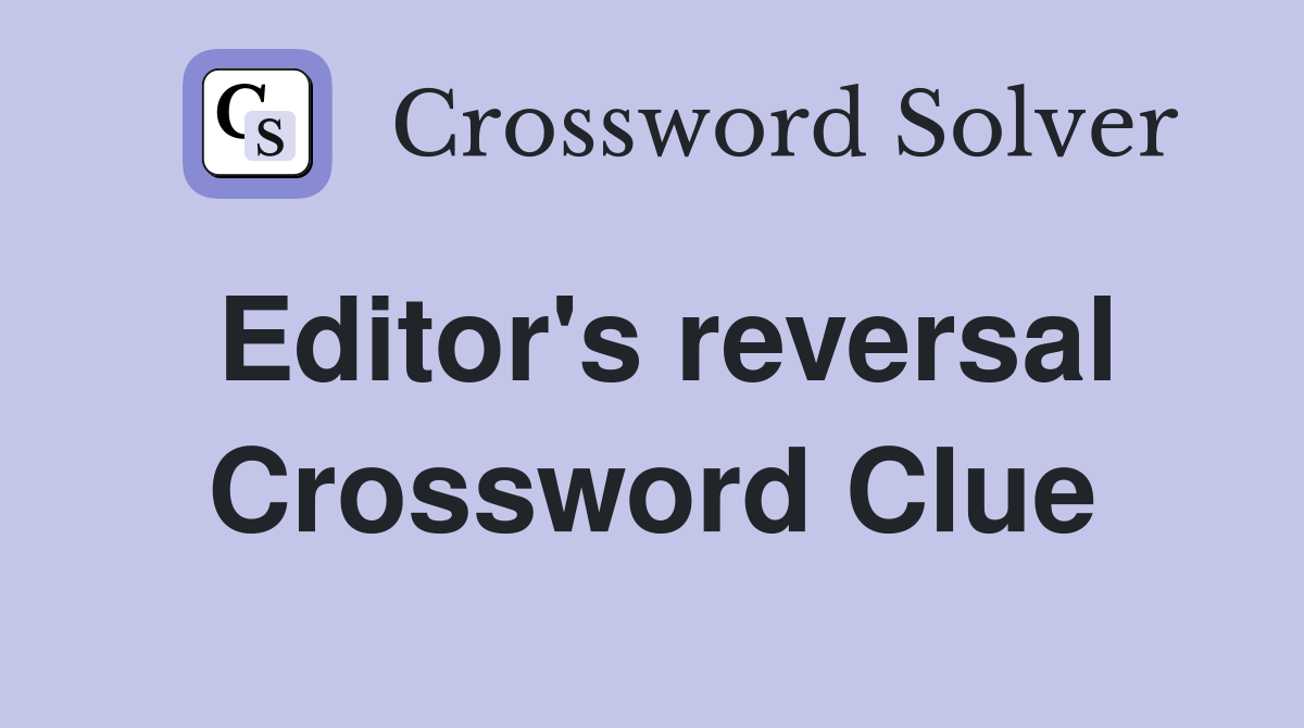 Editor's reversal Crossword Clue