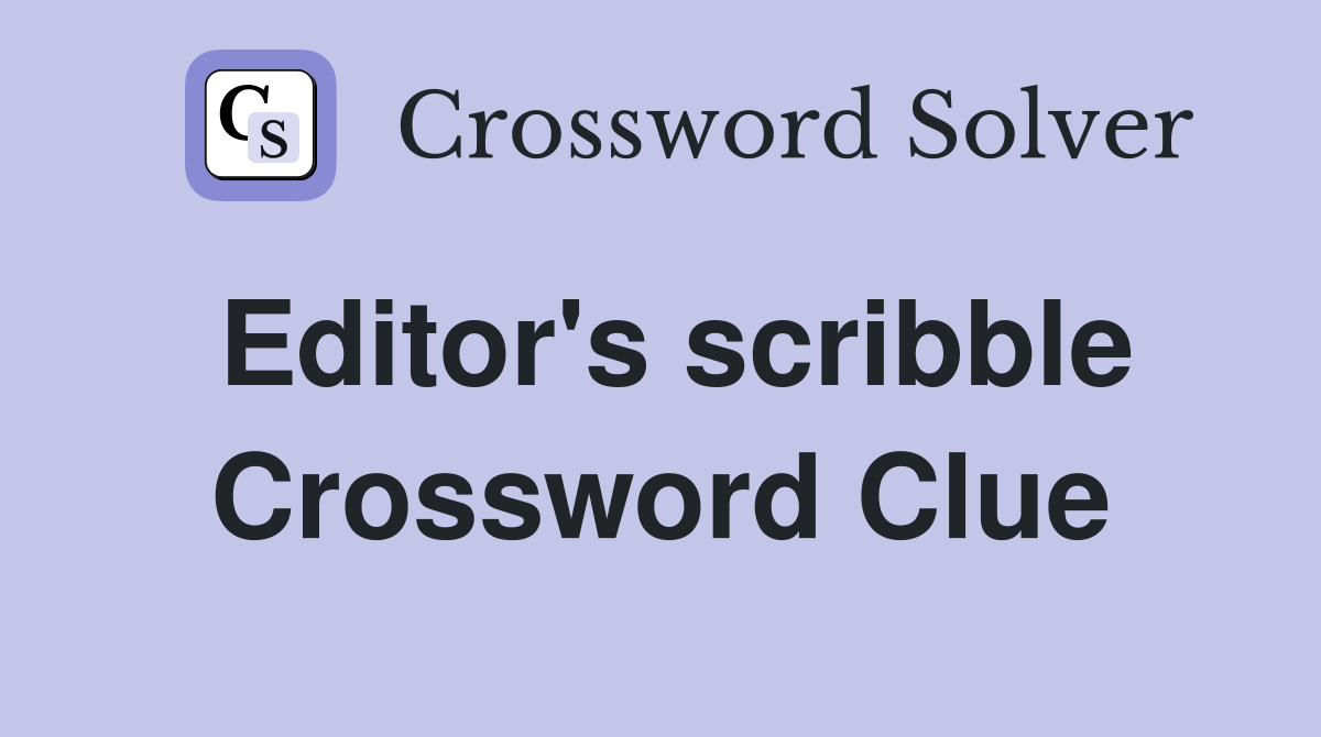 Editor's scribble Crossword Clue