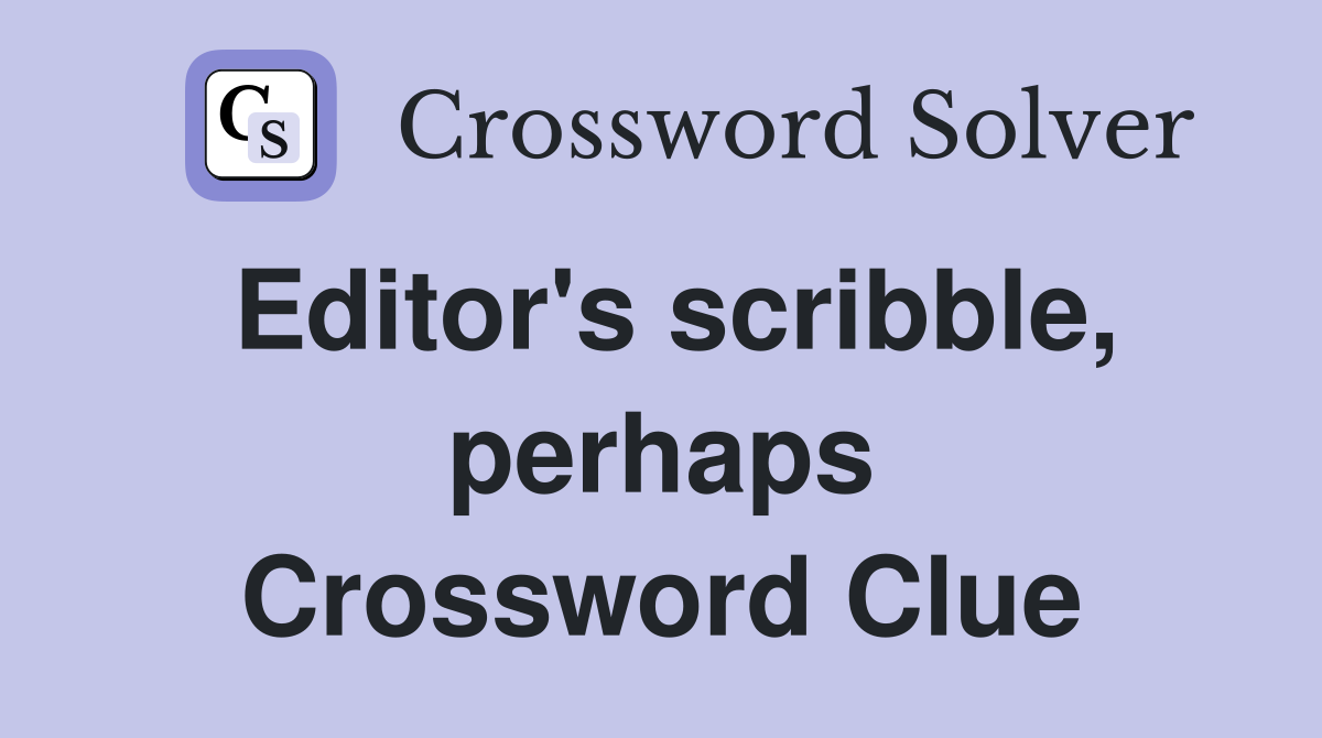 Editor's scribble, perhaps Crossword Clue