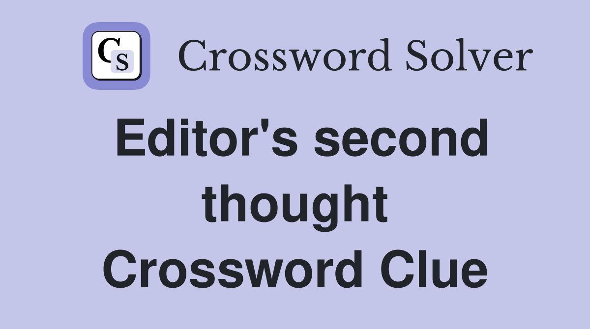 Editor's second thought Crossword Clue