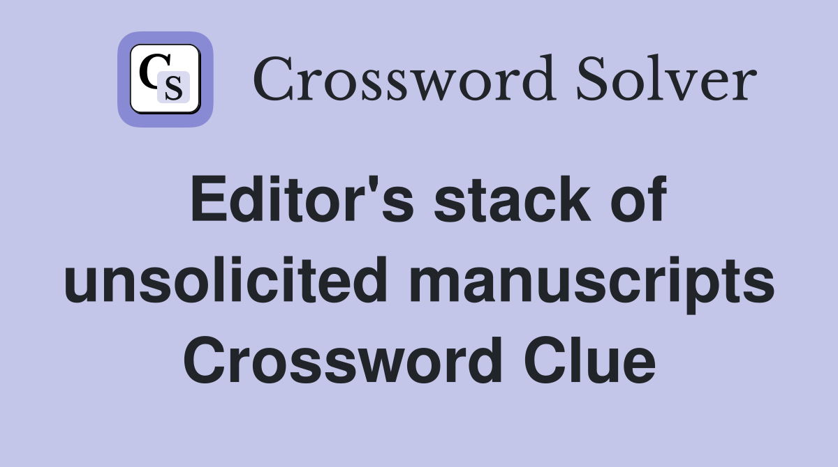Editor's stack of unsolicited manuscripts Crossword Clue