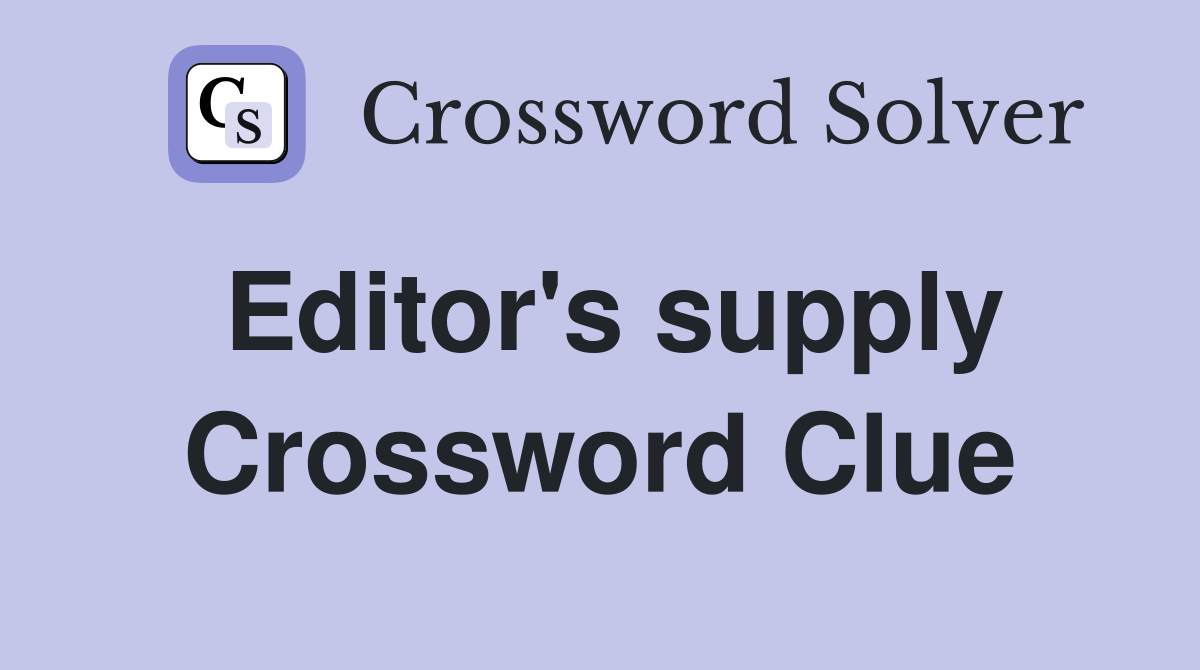 Editor's supply Crossword Clue
