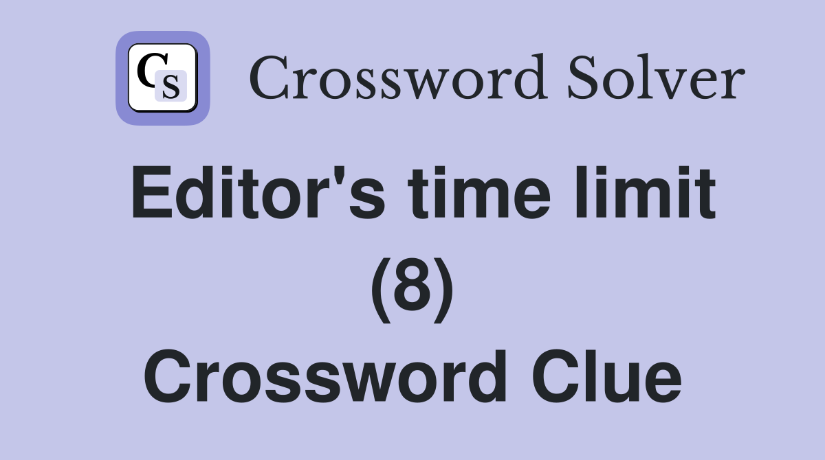 Editor's time limit (8) Crossword Clue
