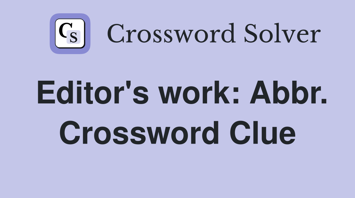 Editor's work: Abbr. Crossword Clue