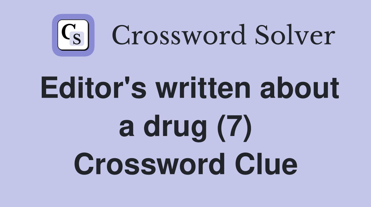 Editor's written about a drug (7) Crossword Clue