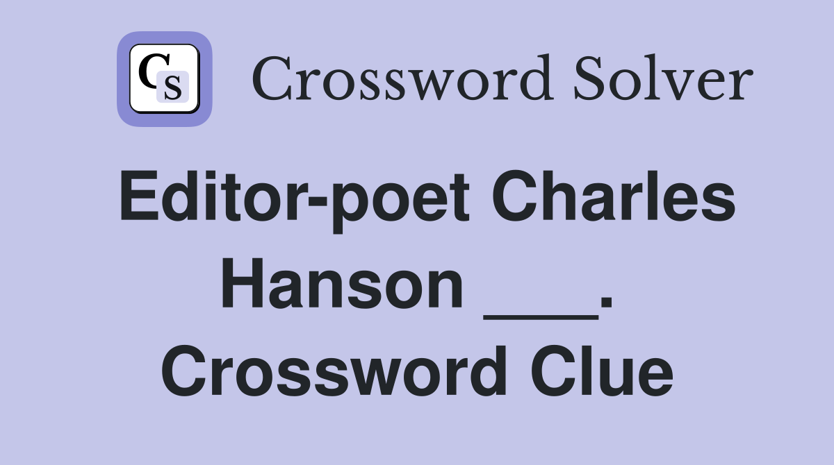Editor-poet Charles Hanson ___. Crossword Clue