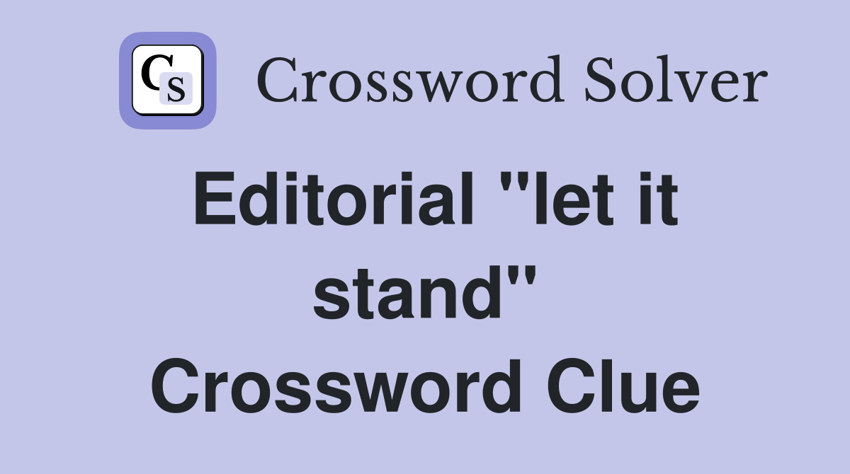Editorial "let it stand" Crossword Clue