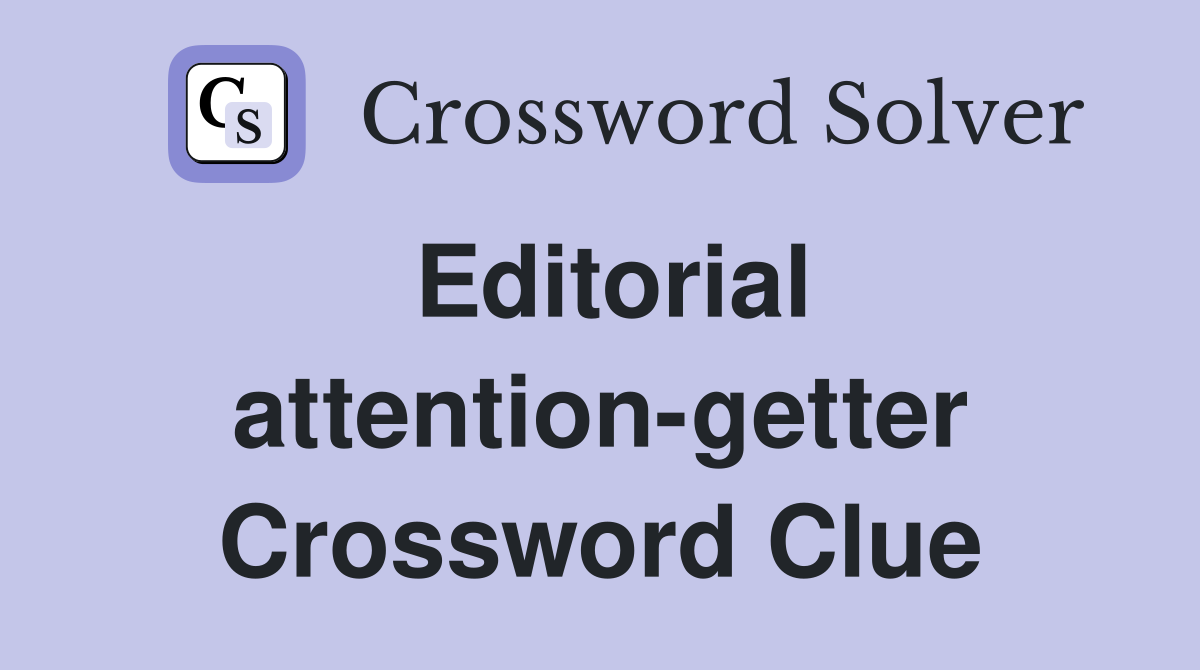 Editorial attention-getter Crossword Clue