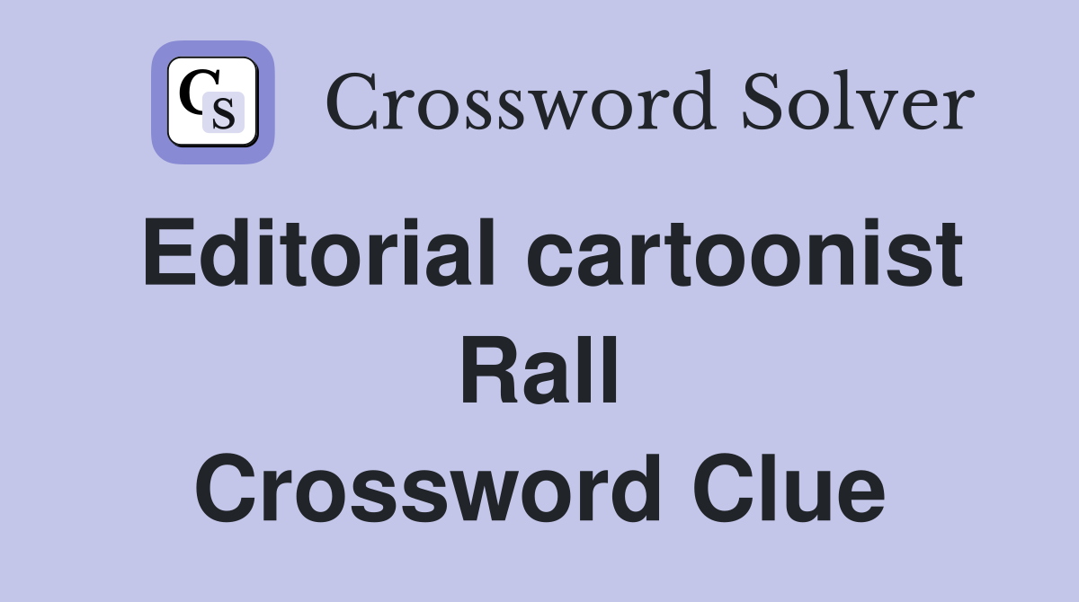 Editorial cartoonist Rall Crossword Clue