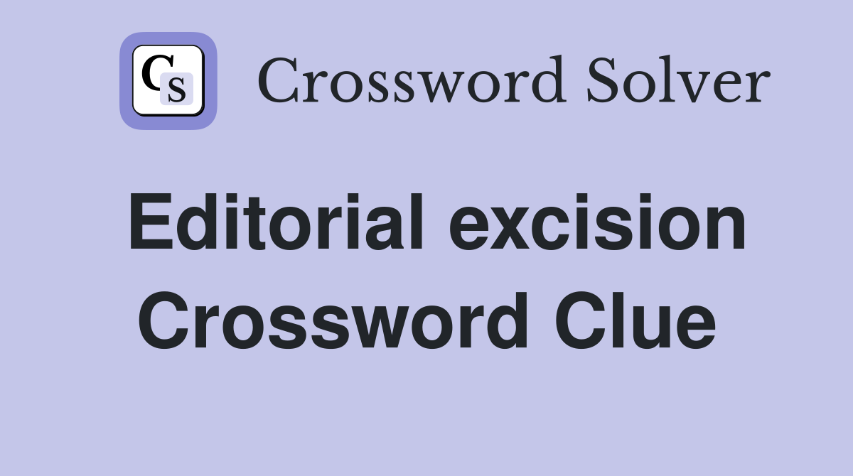 Editorial excision Crossword Clue