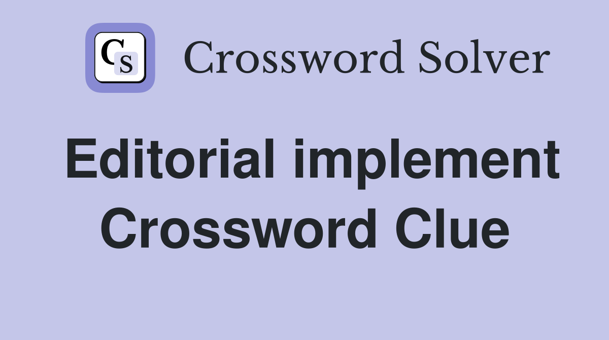 Editorial implement Crossword Clue