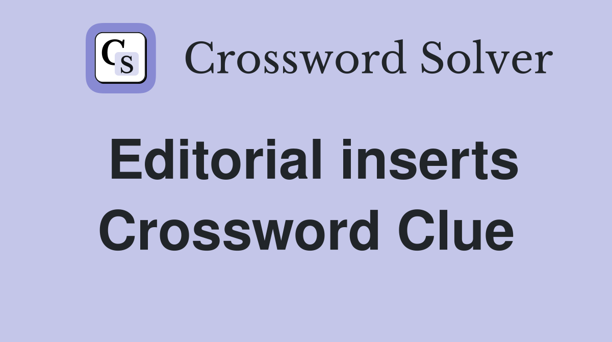 Editorial inserts Crossword Clue