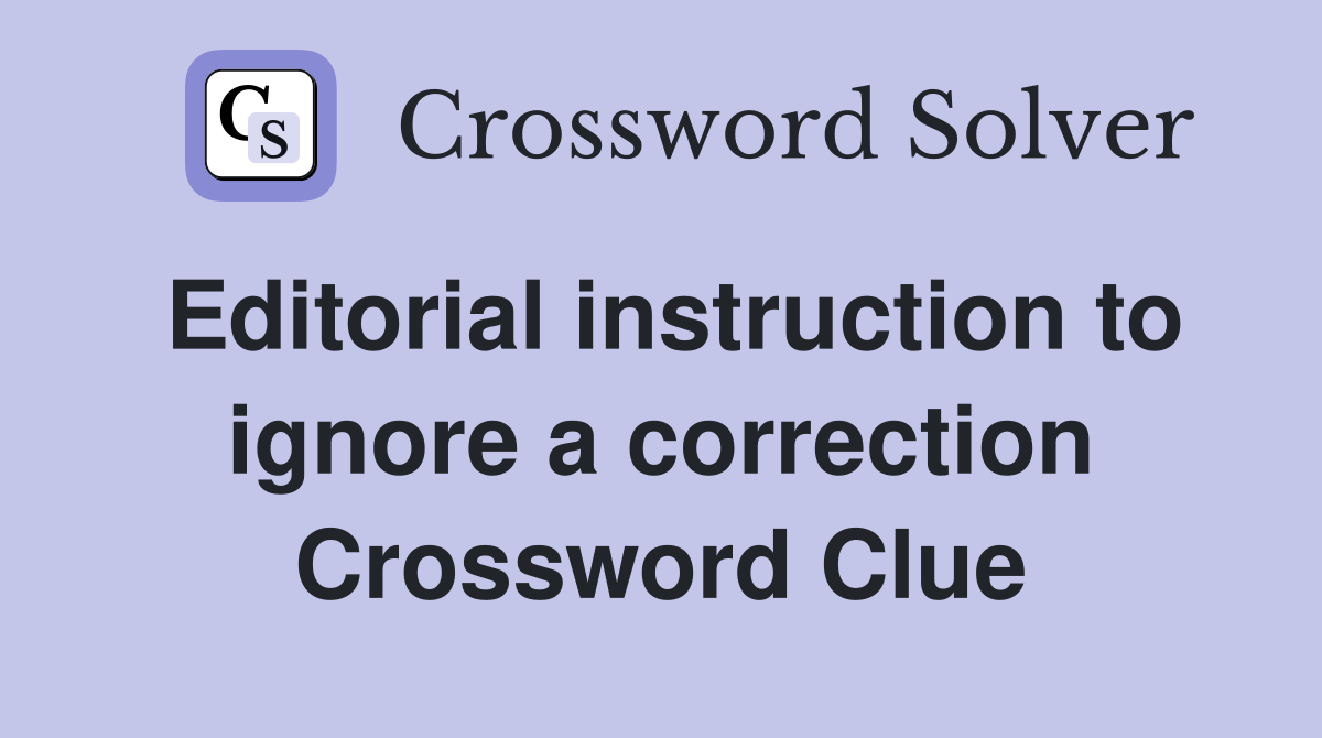 Editorial instruction to ignore a correction Crossword Clue
