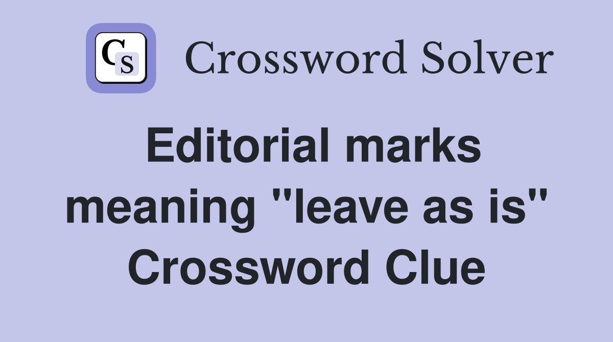 Editorial marks meaning "leave as is" Crossword Clue
