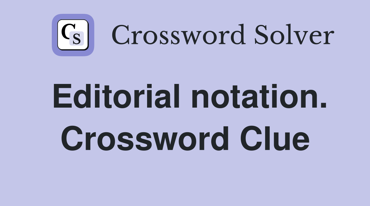 Editorial notation. Crossword Clue
