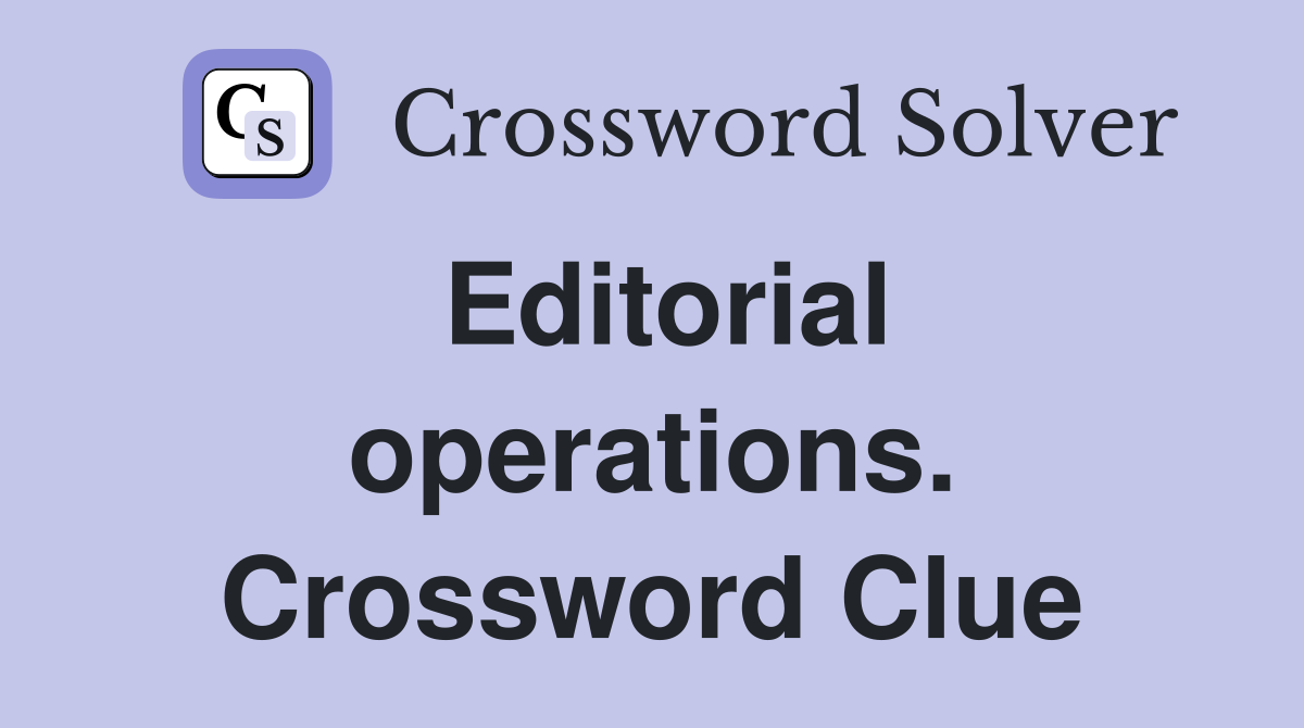 Editorial operations. Crossword Clue