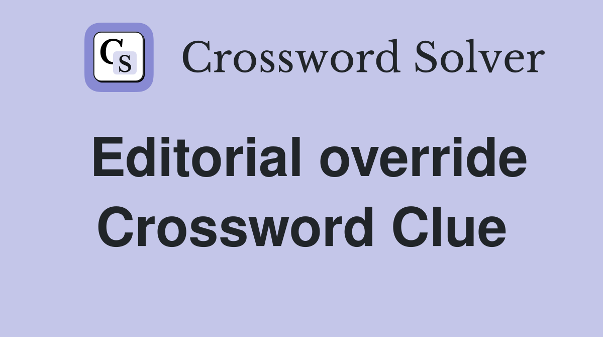 Editorial override Crossword Clue