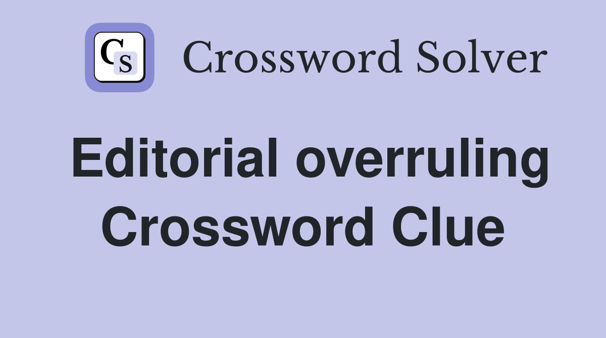 Editorial overruling Crossword Clue