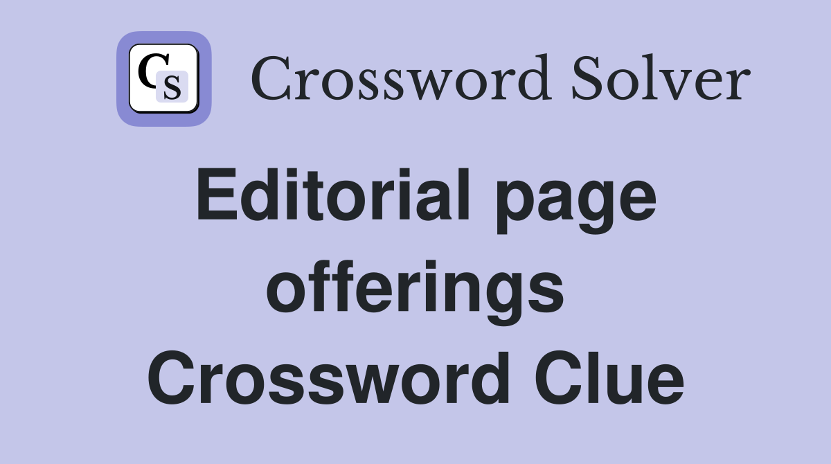 Editorial page offerings Crossword Clue