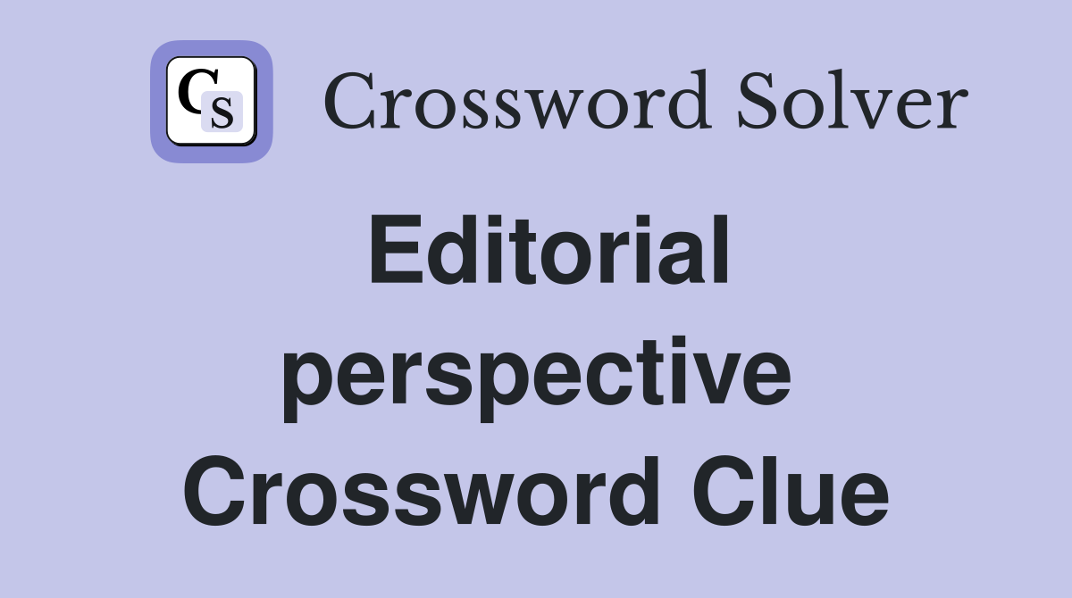 Editorial perspective Crossword Clue
