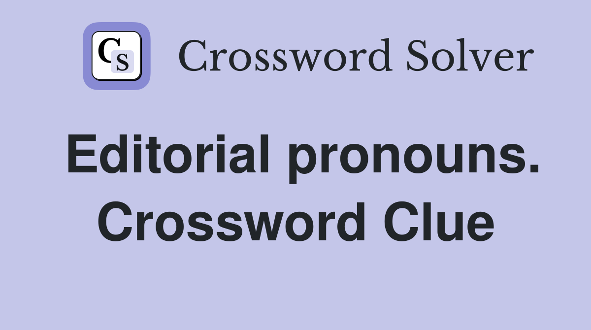 Editorial pronouns. Crossword Clue
