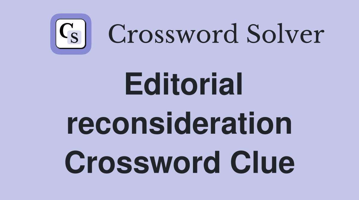 Editorial reconsideration Crossword Clue