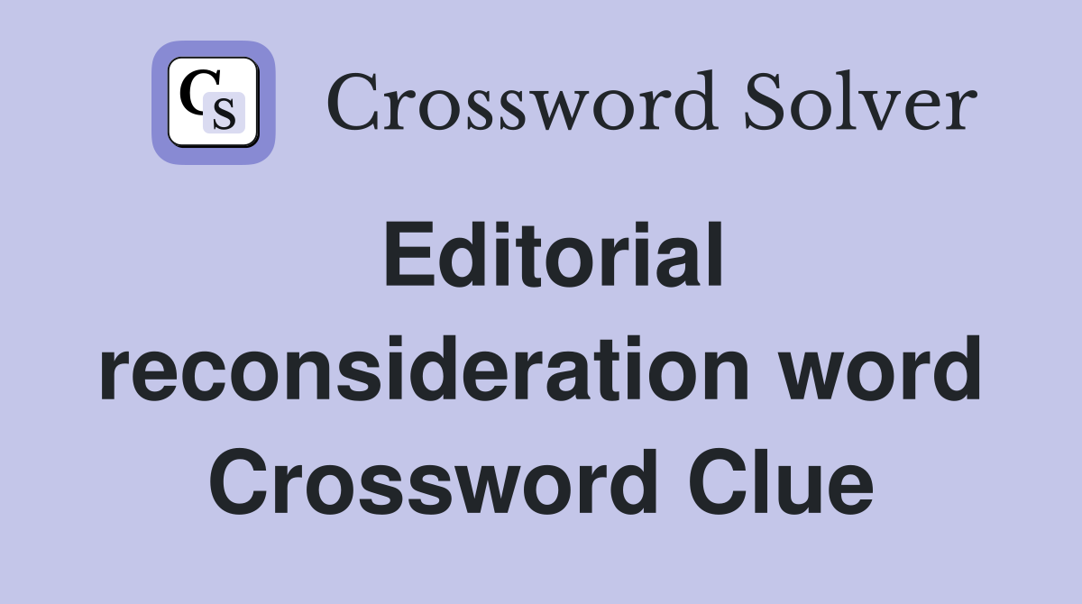 Editorial reconsideration word Crossword Clue