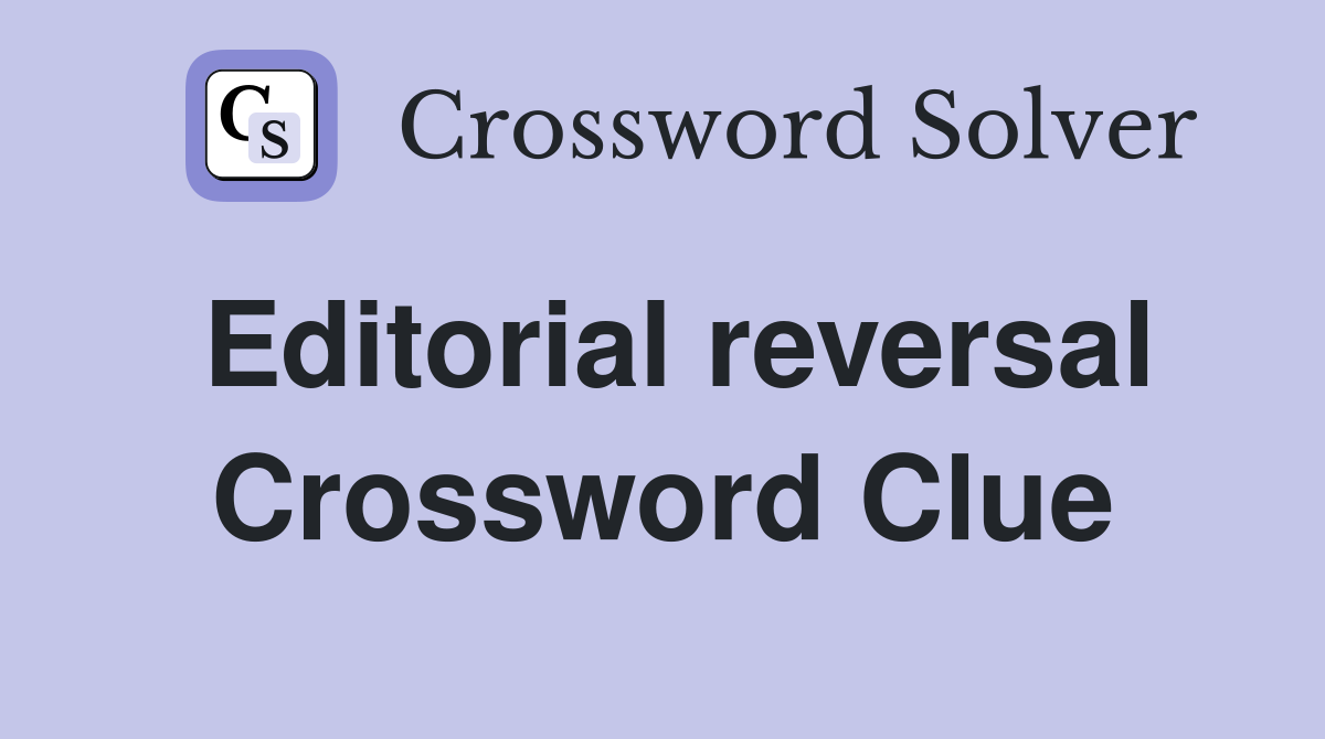 Editorial reversal Crossword Clue
