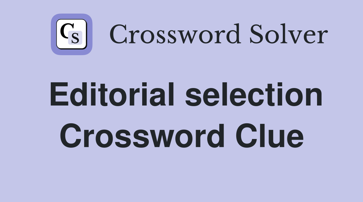 Editorial selection Crossword Clue