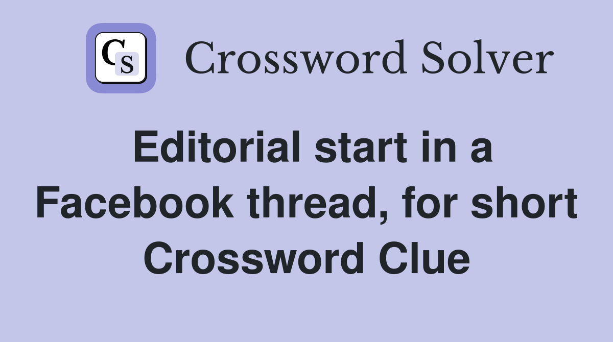 Editorial start in a Facebook thread, for short Crossword Clue