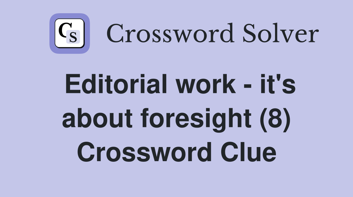 Editorial work - it's about foresight (8) Crossword Clue