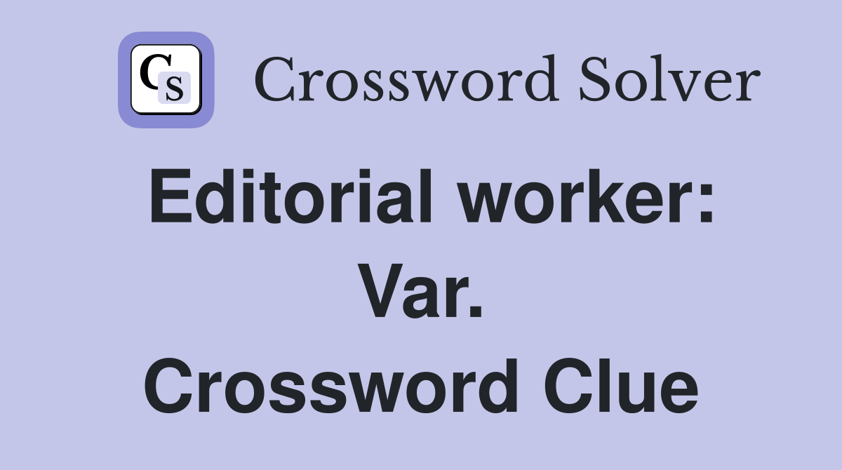 Editorial worker: Var. Crossword Clue