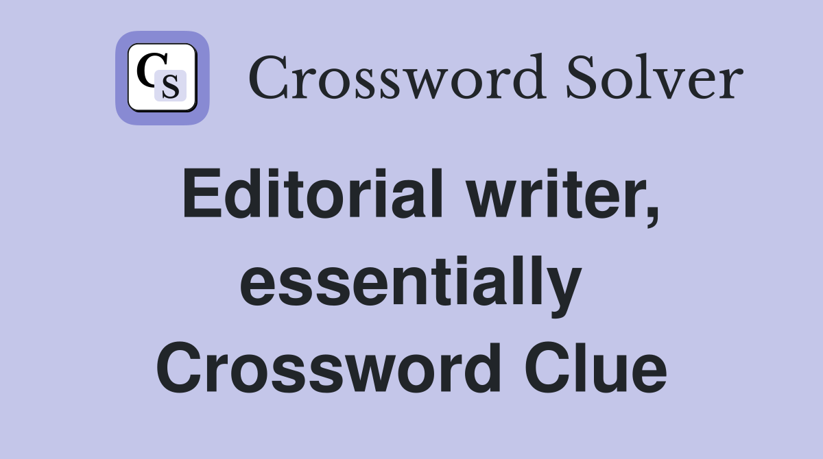 Editorial writer, essentially Crossword Clue