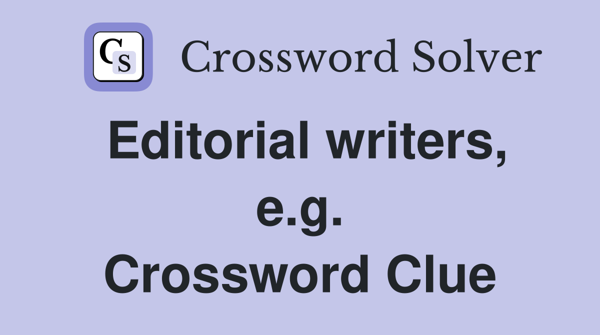 Editorial writers, e.g. Crossword Clue